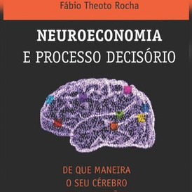 Neuroeconomia e Processo Decisório